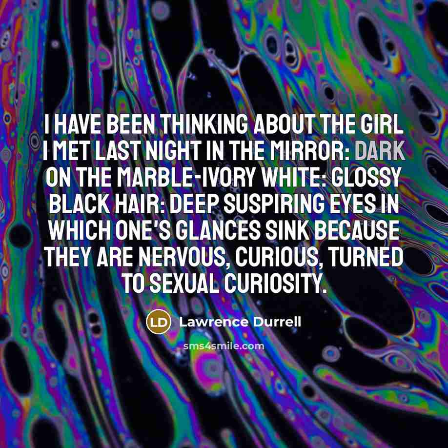 “I have been thinking about the girl I met last…” quote by Lawrence Durrell