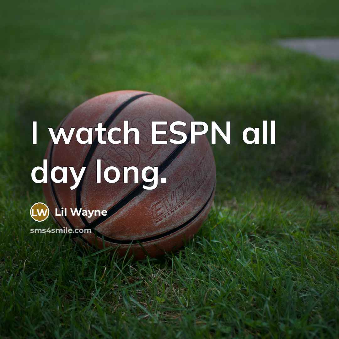 “I watch ESPN all day long.…” quote by Lil Wayne