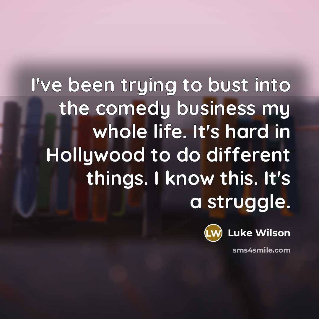 “I've been trying to bust into the comedy business my…” quote by Luke Wilson
