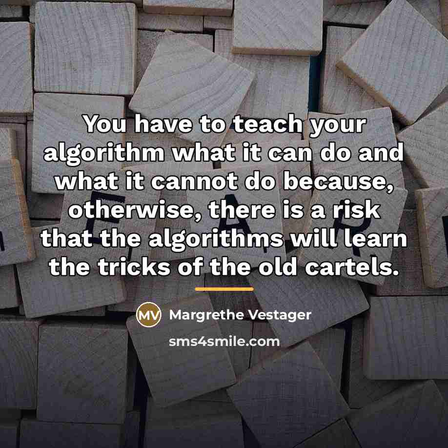 “You have to teach your algorithm what it can do…” quote by Margrethe Vestager