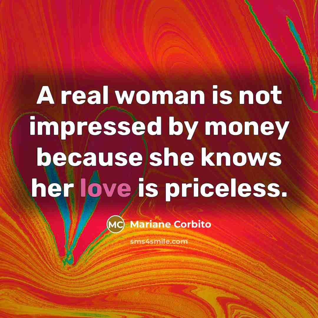 “A real woman is not impressed by money because she…” quote by Mariane Corbito