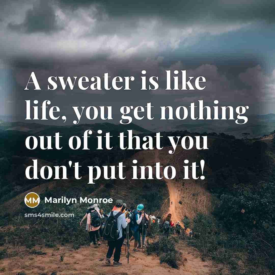 “A sweater is like life, you get nothing out of…” quote by Marilyn Monroe