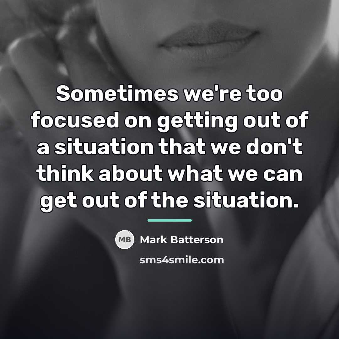 “Sometimes we're too focused on getting out of a situation…” quote by Mark Batterson