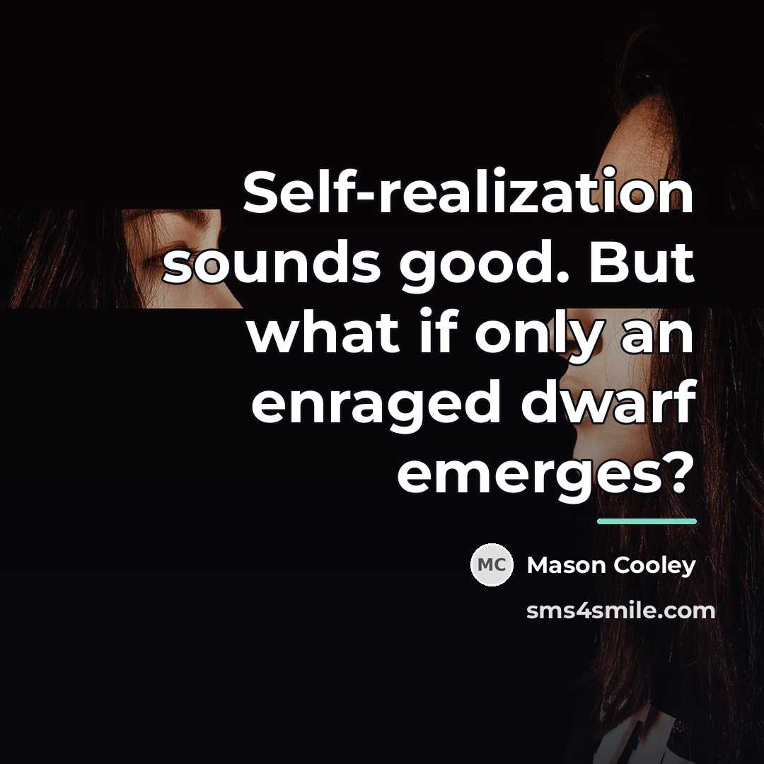 “Self-realization sounds good. But what if only an enraged dwarf…” quote by Mason Cooley