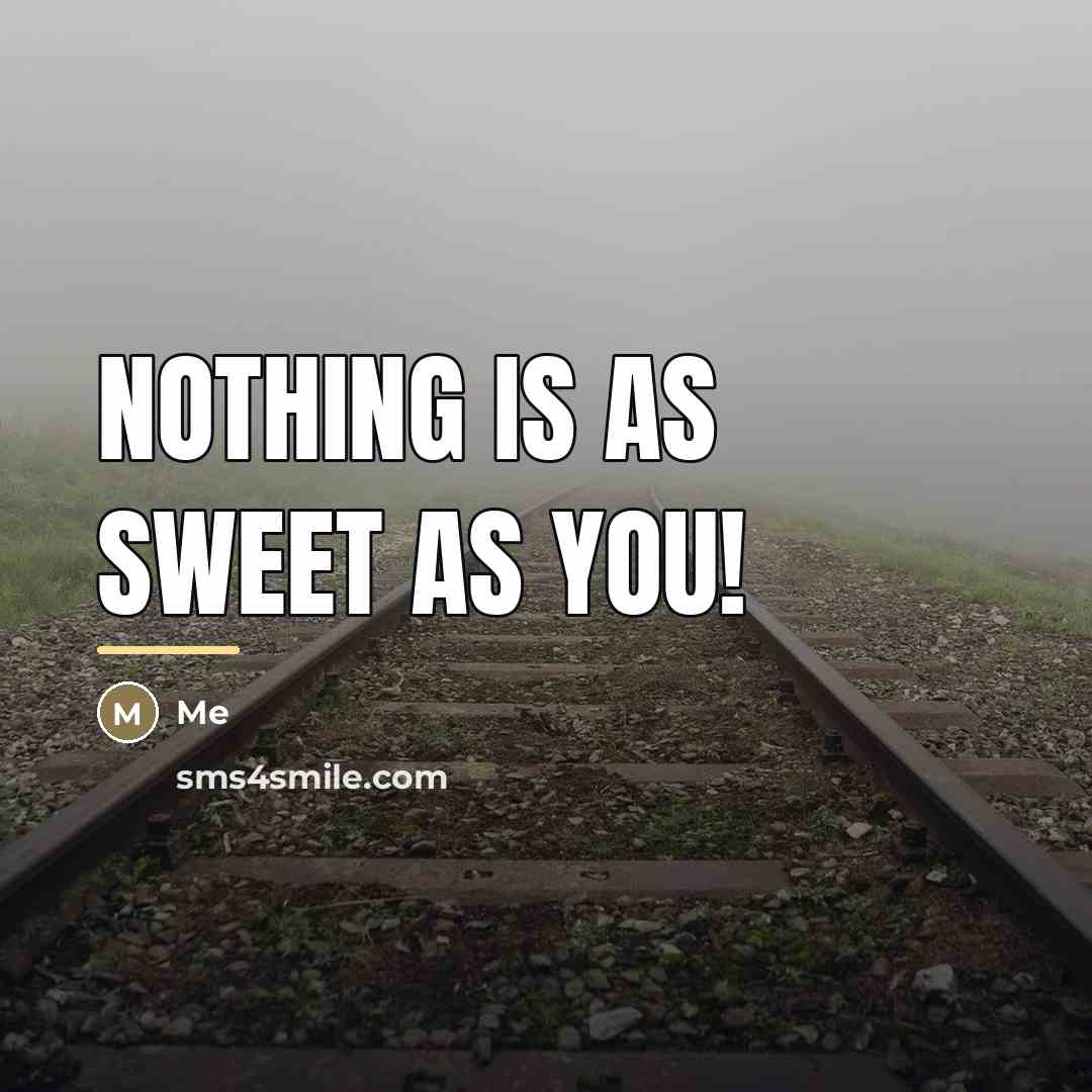 “Nothing is as sweet as YOU!…” quote by Me
