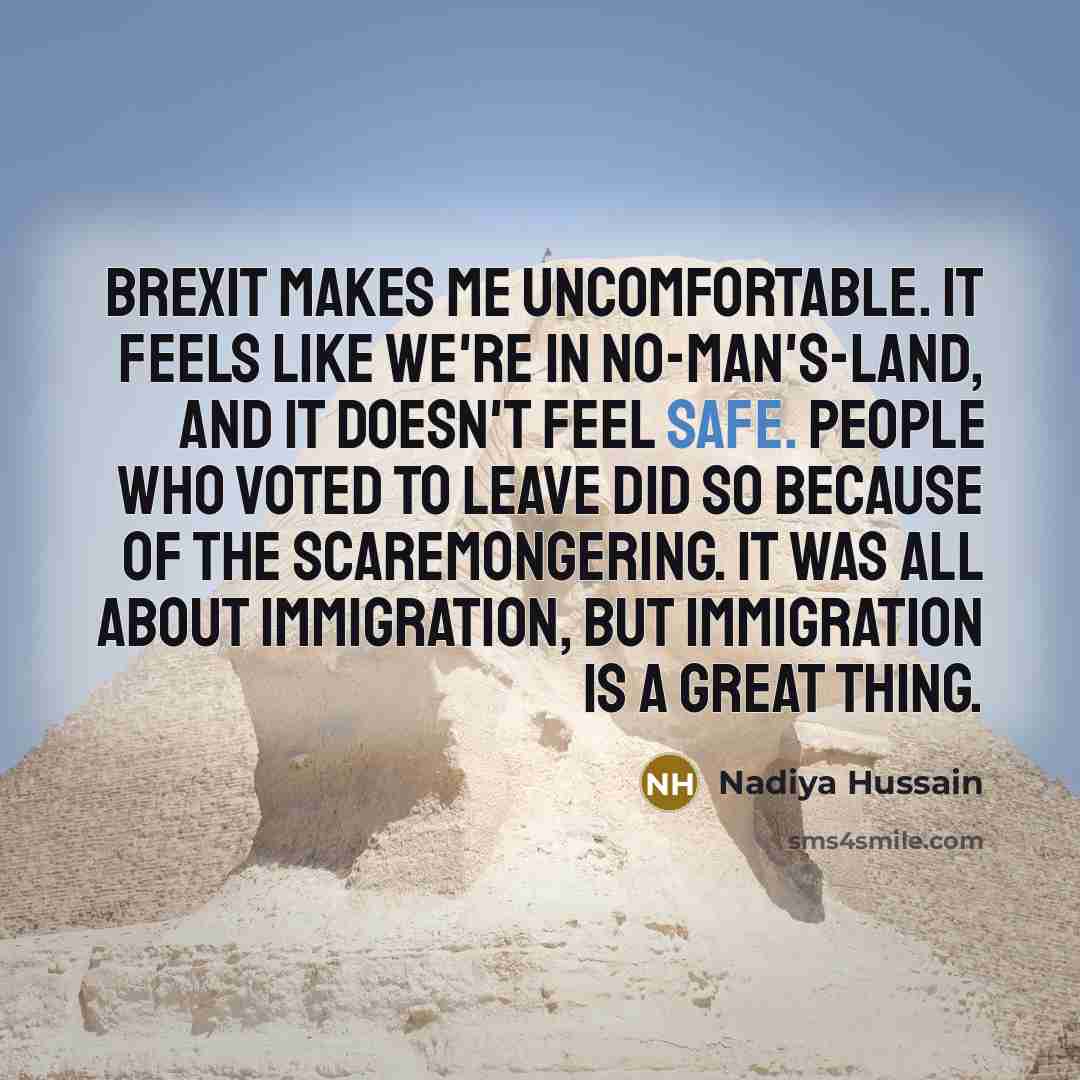 “Brexit makes me uncomfortable. It feels like we're in no-man's-land,…” quote by Nadiya Hussain