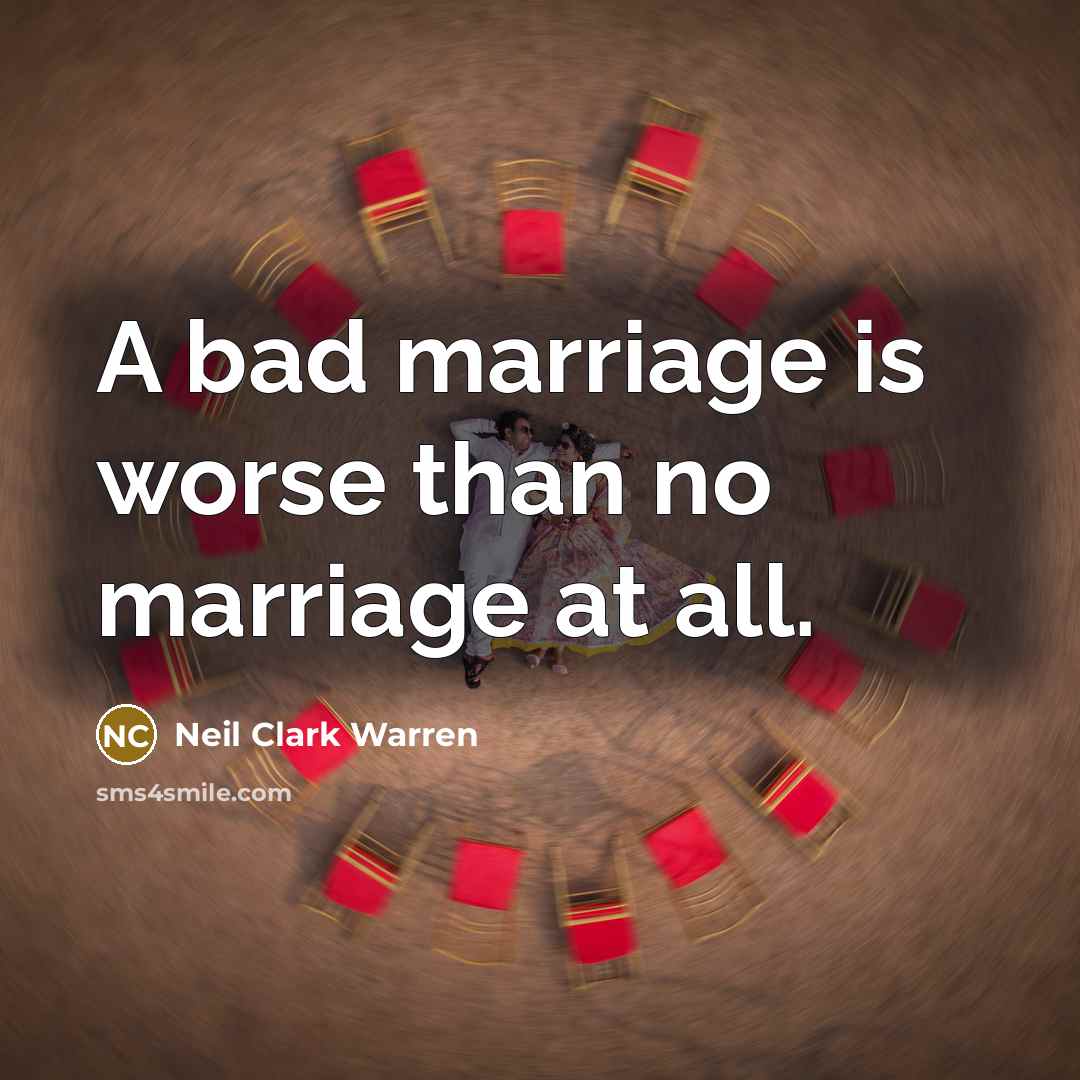 “A bad marriage is worse than no marriage at all.…” quote by Neil Clark Warren
