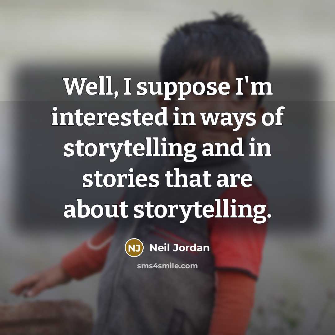 “Well, I suppose I'm interested in ways of storytelling and…” quote by Neil Jordan