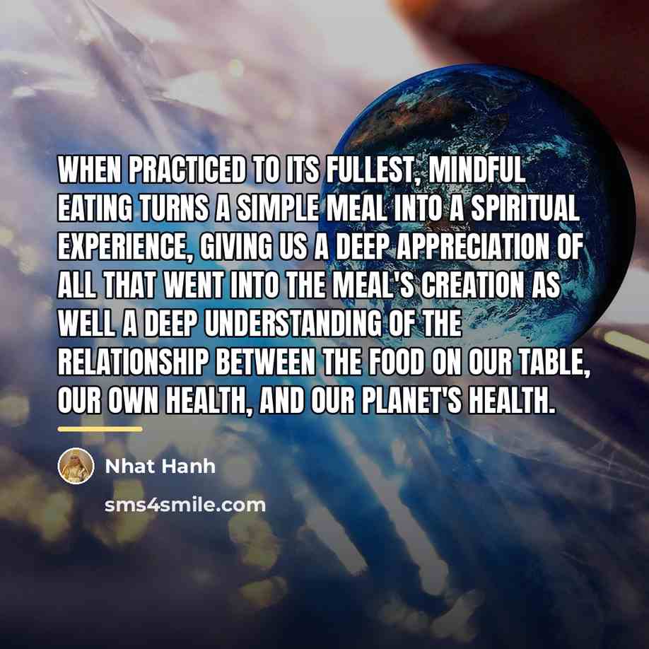 “When practiced to its fullest, mindful eating turns a simple…” quote by Nhat Hanh
