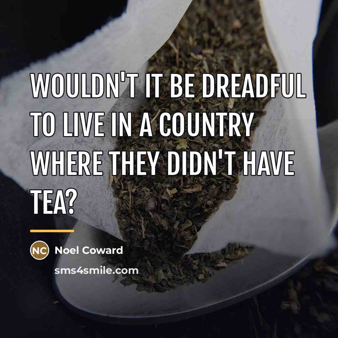 “Wouldn't it be dreadful to live in a country where…” quote by Noel Coward