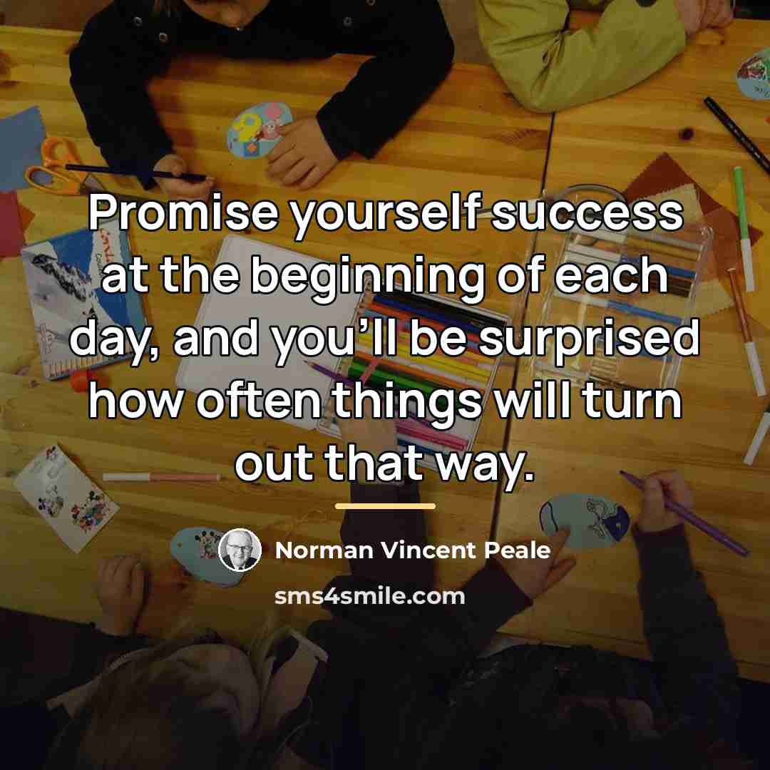 “Promise yourself success at the beginning of each day, and…” quote by Norman Vincent Peale