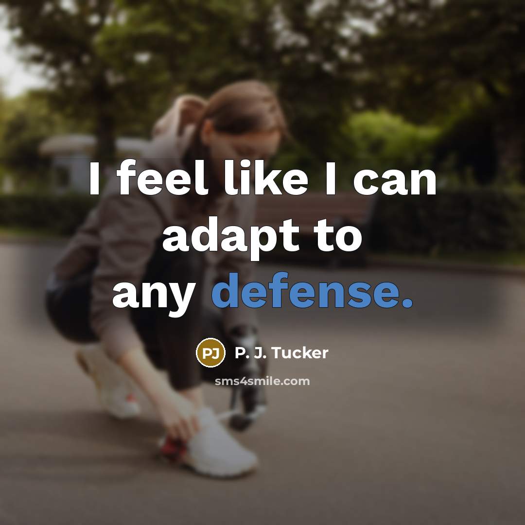 “I feel like I can adapt to any defense.…” quote by P. J. Tucker