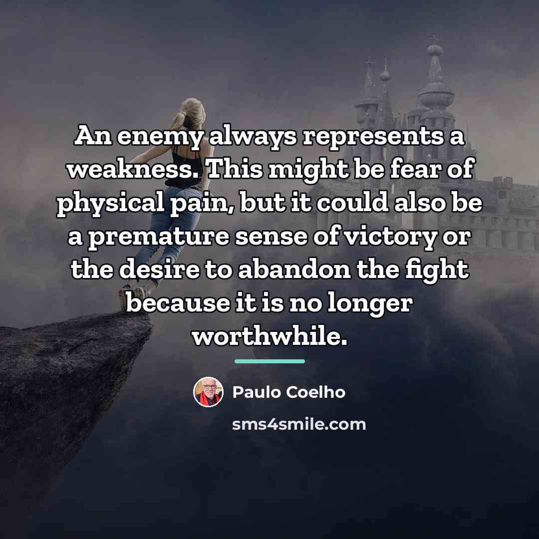 “An enemy always represents a weakness. This might be fear…” quote by Paulo Coelho