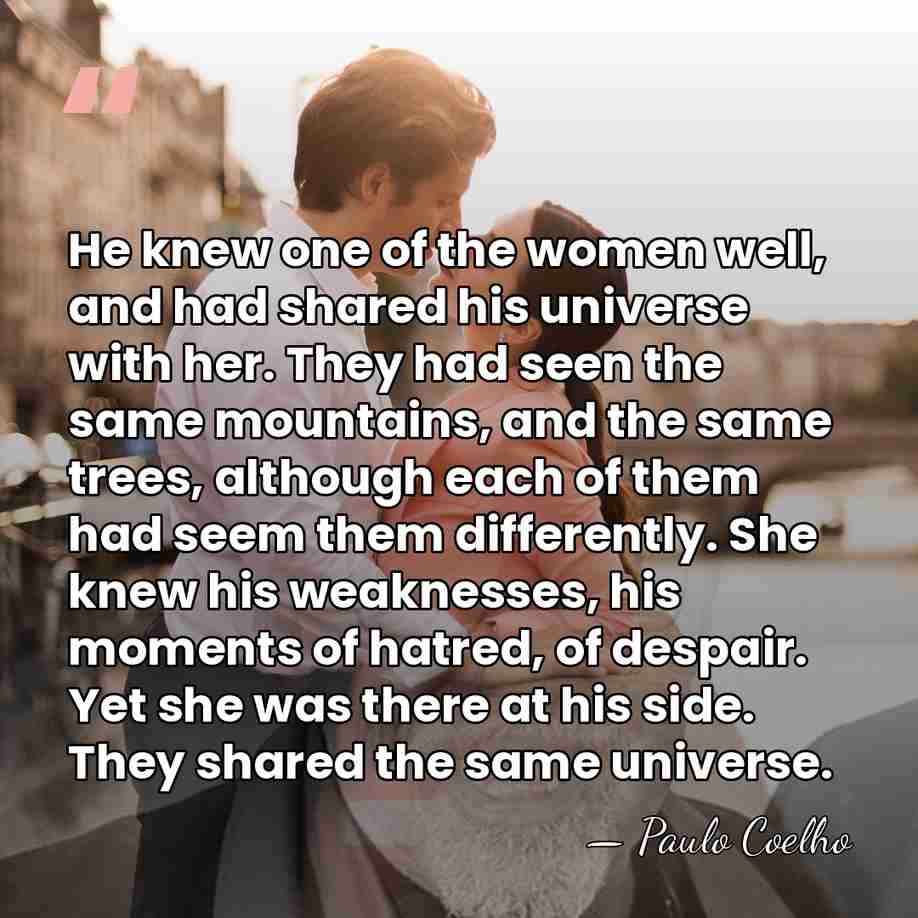He knew one of the women well, and had shared his universe&hellip; - Paulo Coelho
