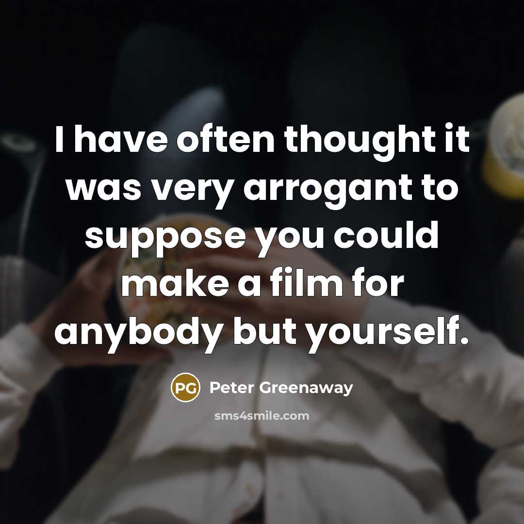 “I have often thought it was very arrogant to suppose…” quote by Peter Greenaway