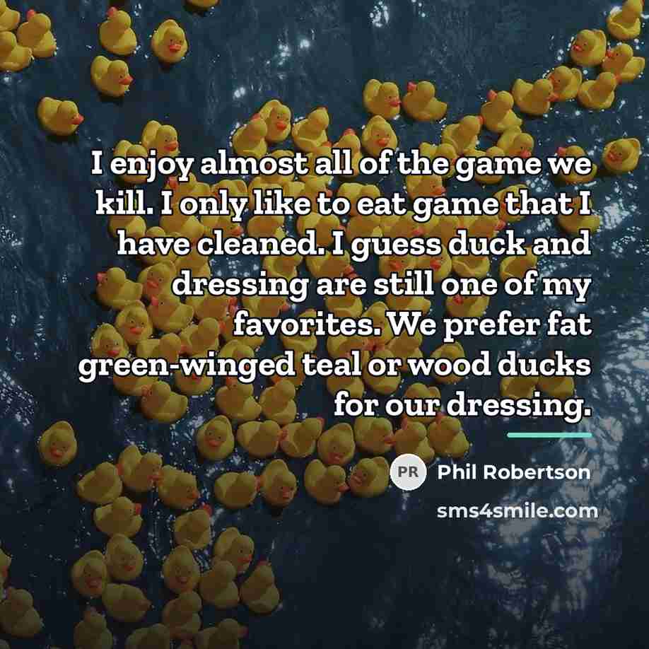 “I enjoy almost all of the game we kill. I…” quote by Phil Robertson