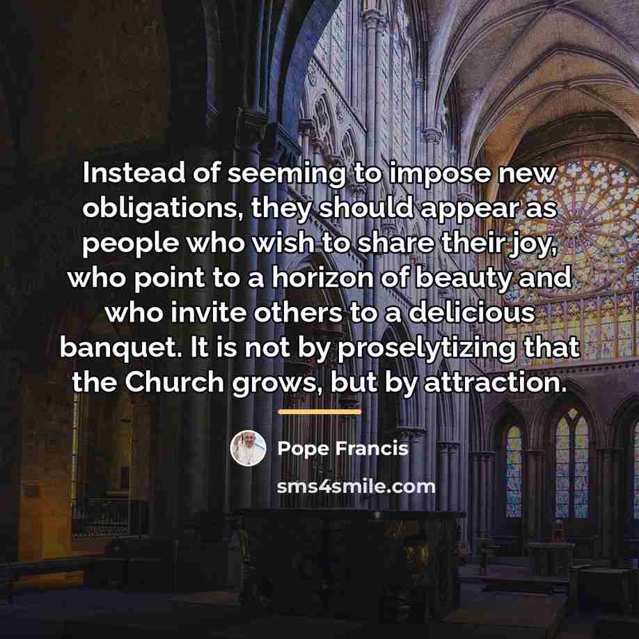 “Instead of seeming to impose new obligations, they should appear…” quote by Pope Francis
