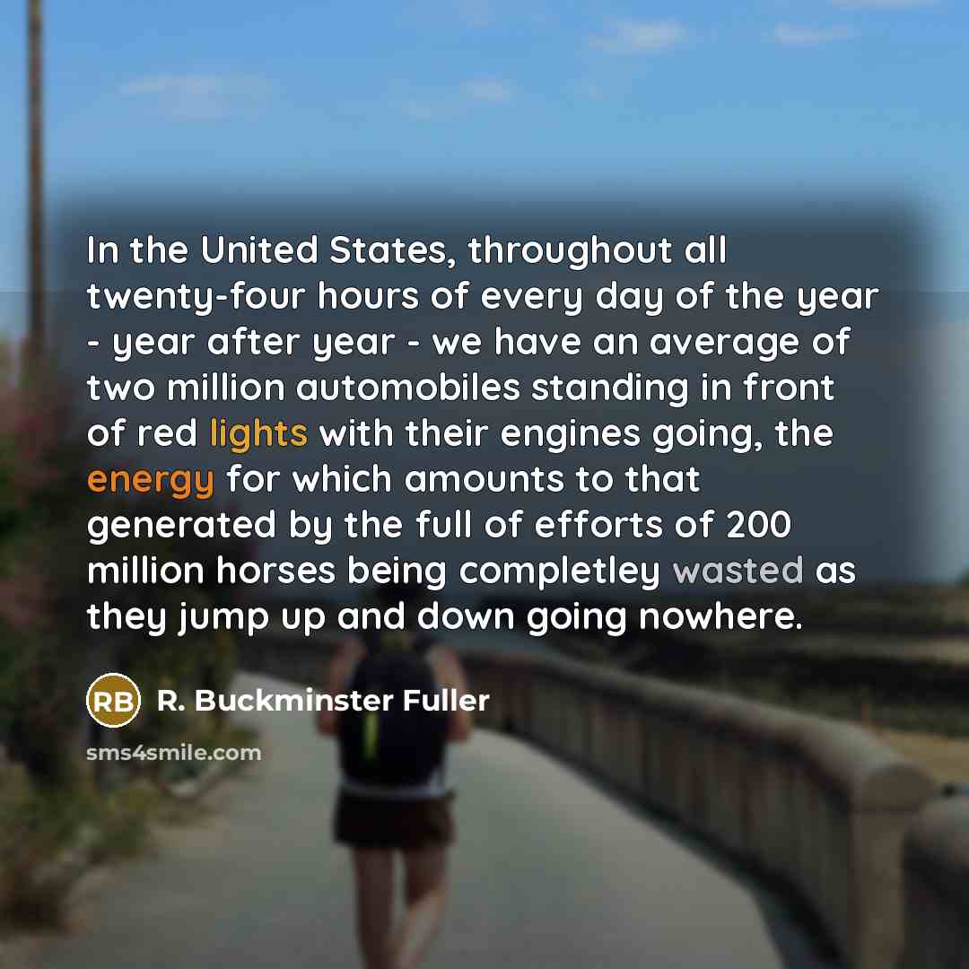 “In the United States, throughout all twenty-four hours of every…” quote by R. Buckminster Fuller