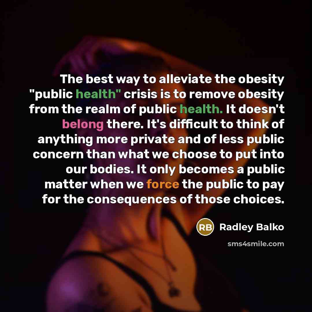 “The best way to alleviate the obesity "public health" crisis…” quote by Radley Balko
