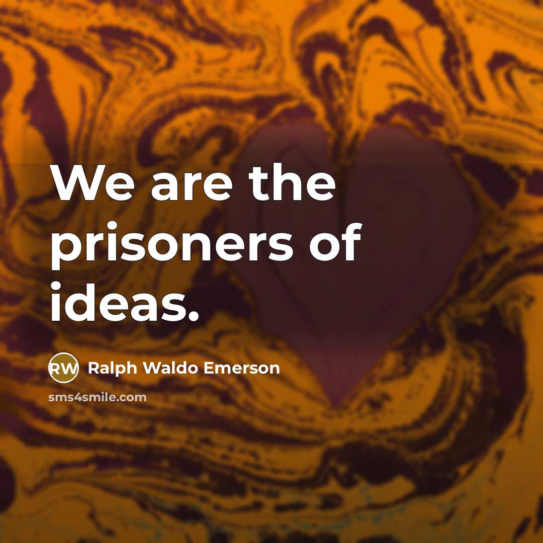 “We are the prisoners of ideas.…” quote by Ralph Waldo Emerson