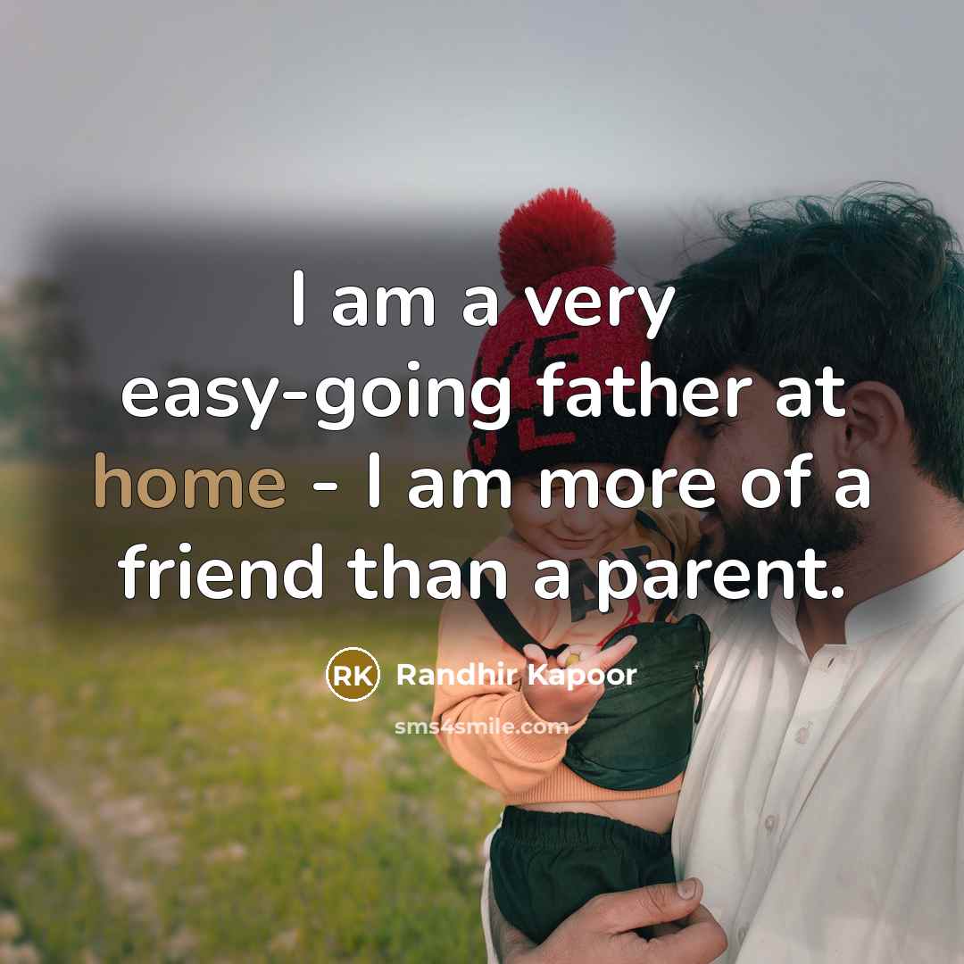 “I am a very easy-going father at home - I…” quote by Randhir Kapoor