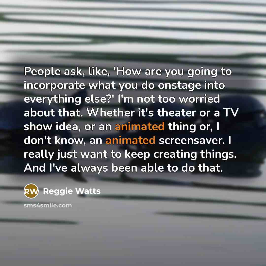 “People ask, like, 'How are you going to incorporate what…” quote by Reggie Watts