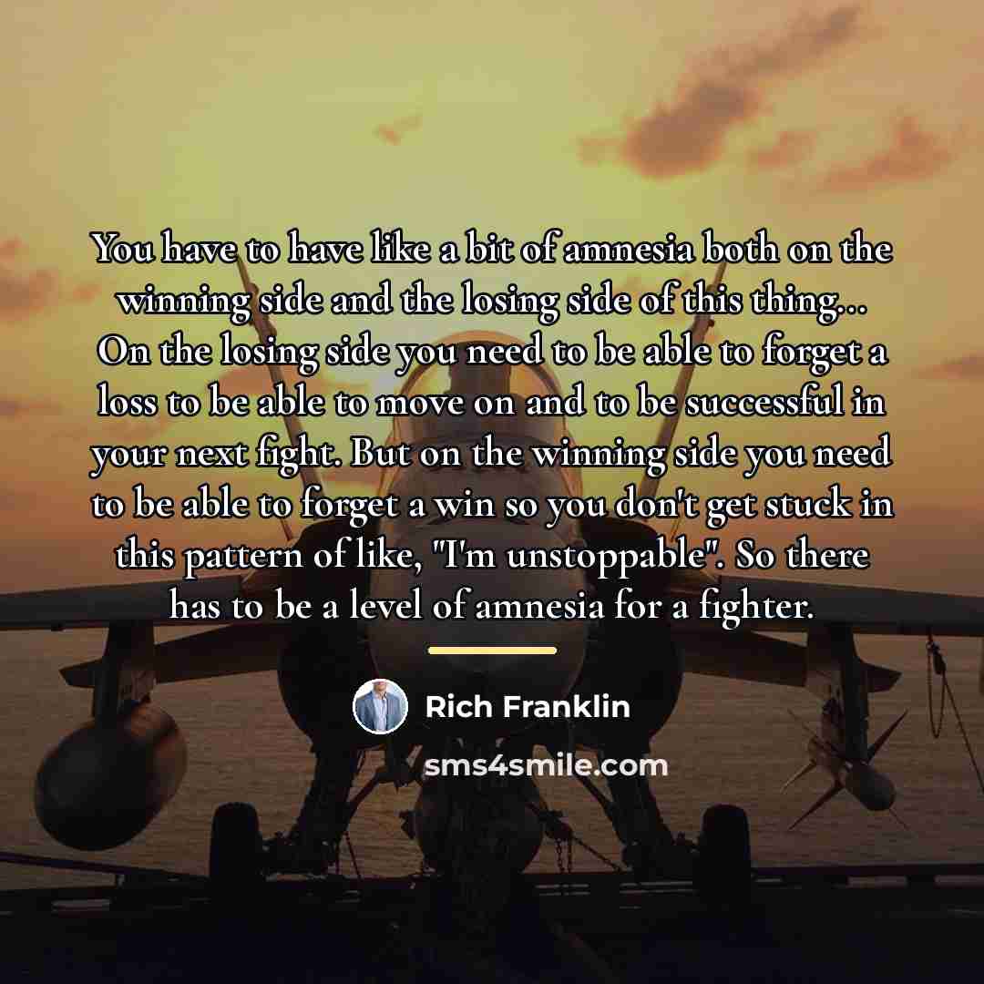 “You have to have like a bit of amnesia both…” quote by Rich Franklin