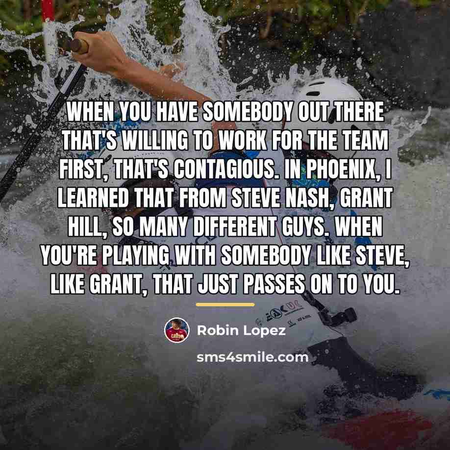 “When you have somebody out there that's willing to work…” quote by Robin Lopez