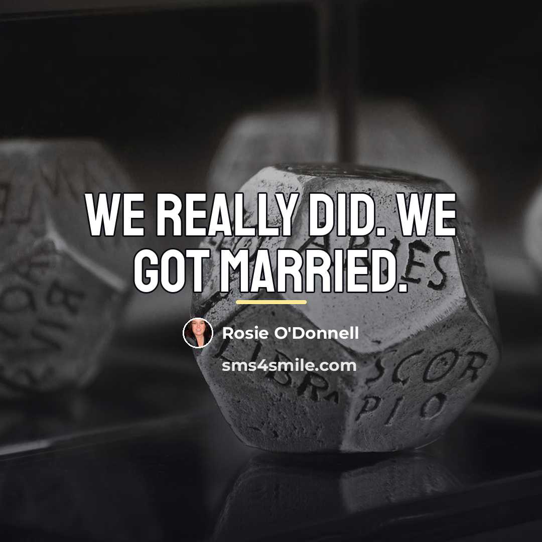 “We really did. We got married.…” quote by Rosie O'Donnell