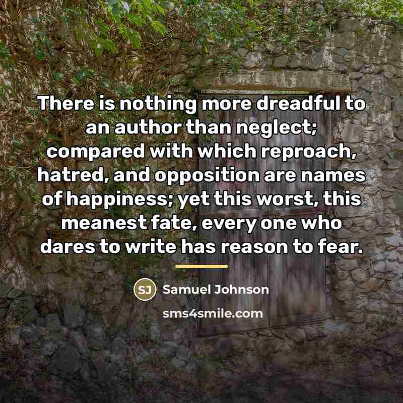 “There is nothing more dreadful to an author than neglect;…” quote by Samuel Johnson