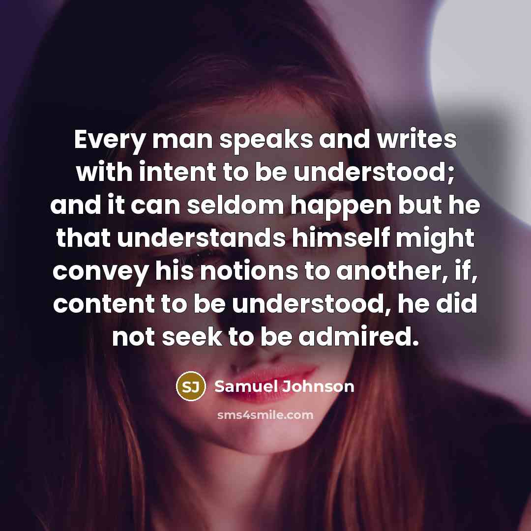 “Every man speaks and writes with intent to be understood;…” quote by Samuel Johnson