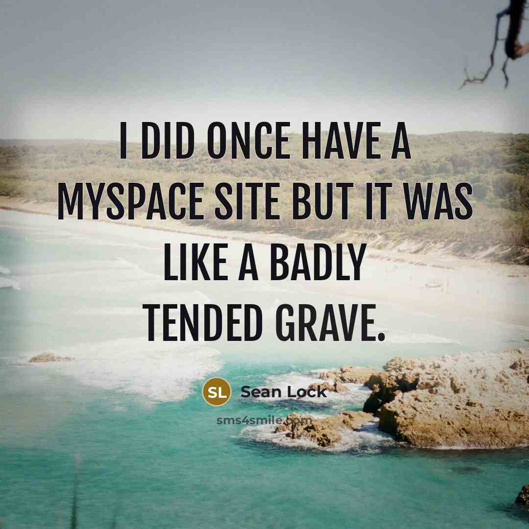 “I did once have a MySpace site but it was…” quote by Sean Lock