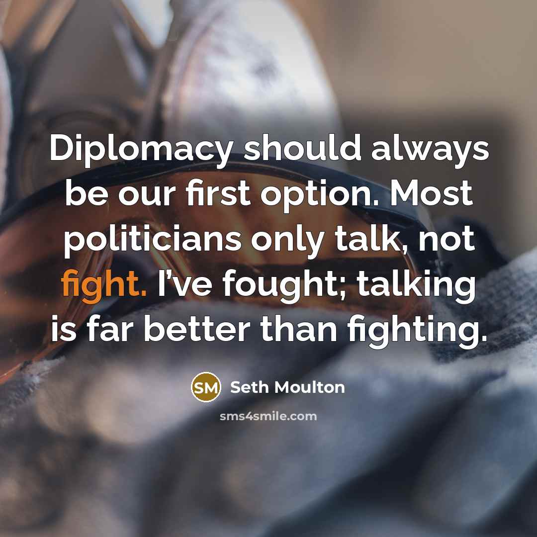 “Diplomacy should always be our first option. Most politicians only…” quote by Seth Moulton
