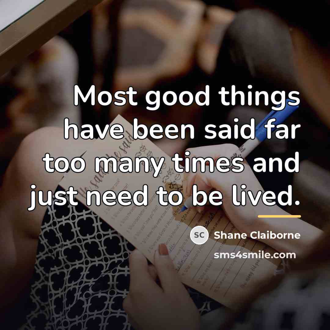 “Most good things have been said far too many times…” quote by Shane Claiborne