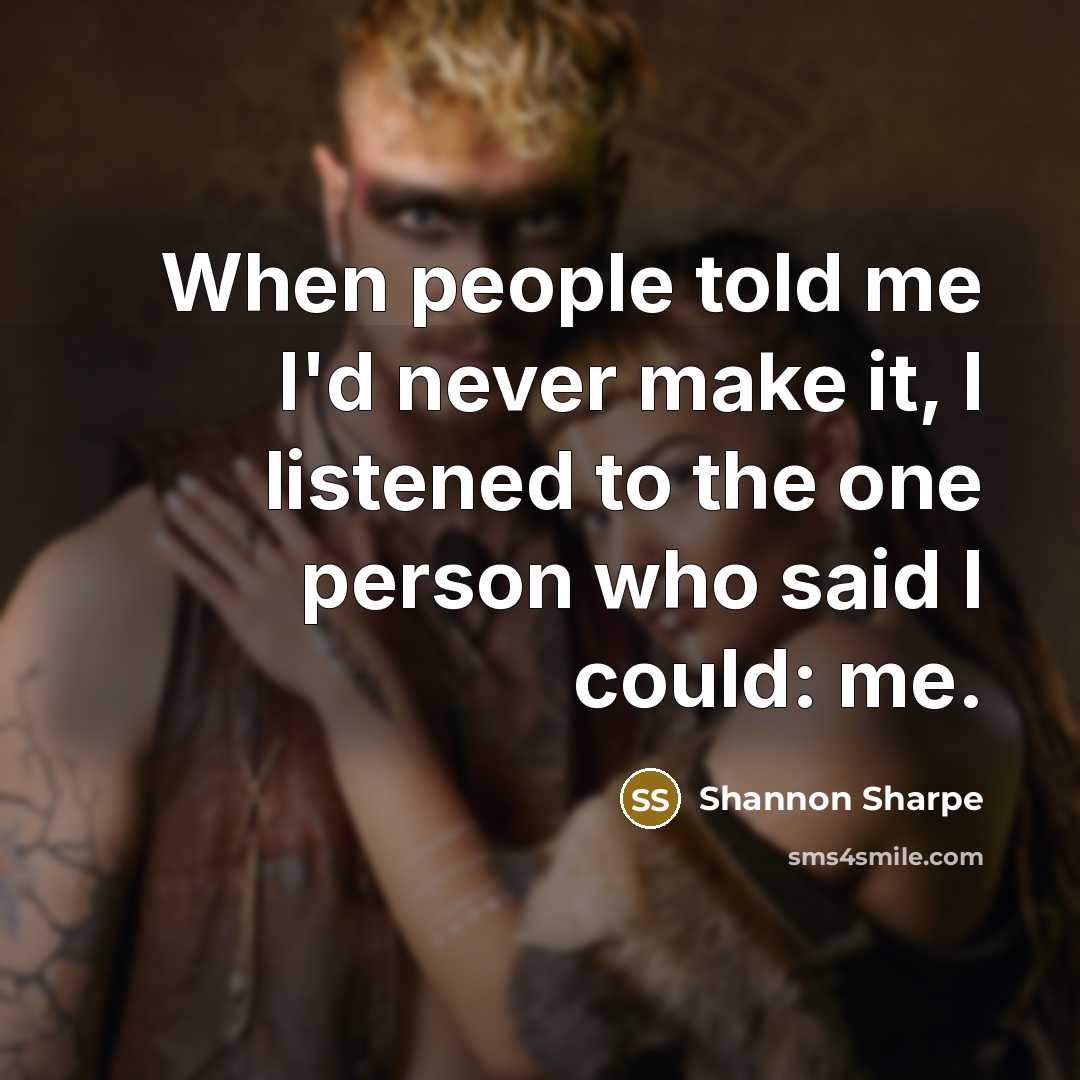 “When people told me I'd never make it, I listened…” quote by Shannon Sharpe
