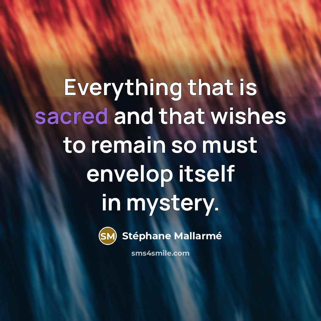 “Everything that is sacred and that wishes to remain so…” quote by Stephane Mallarme