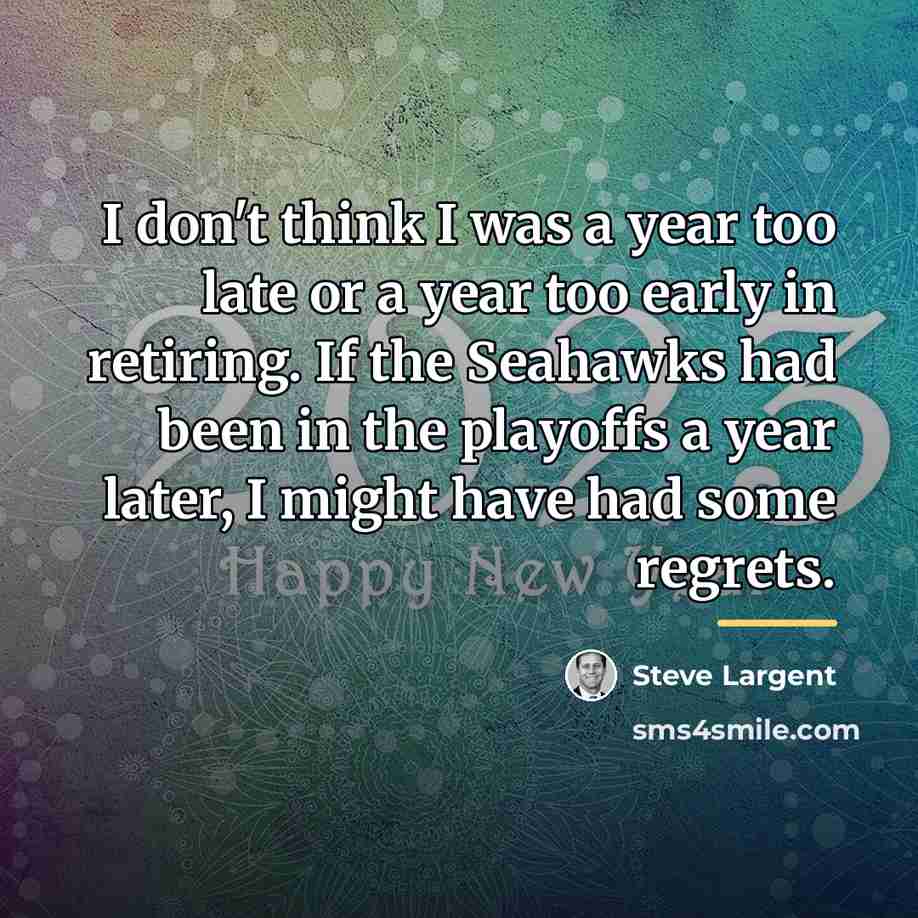 “I don't think I was a year too late or…” quote by Steve Largent
