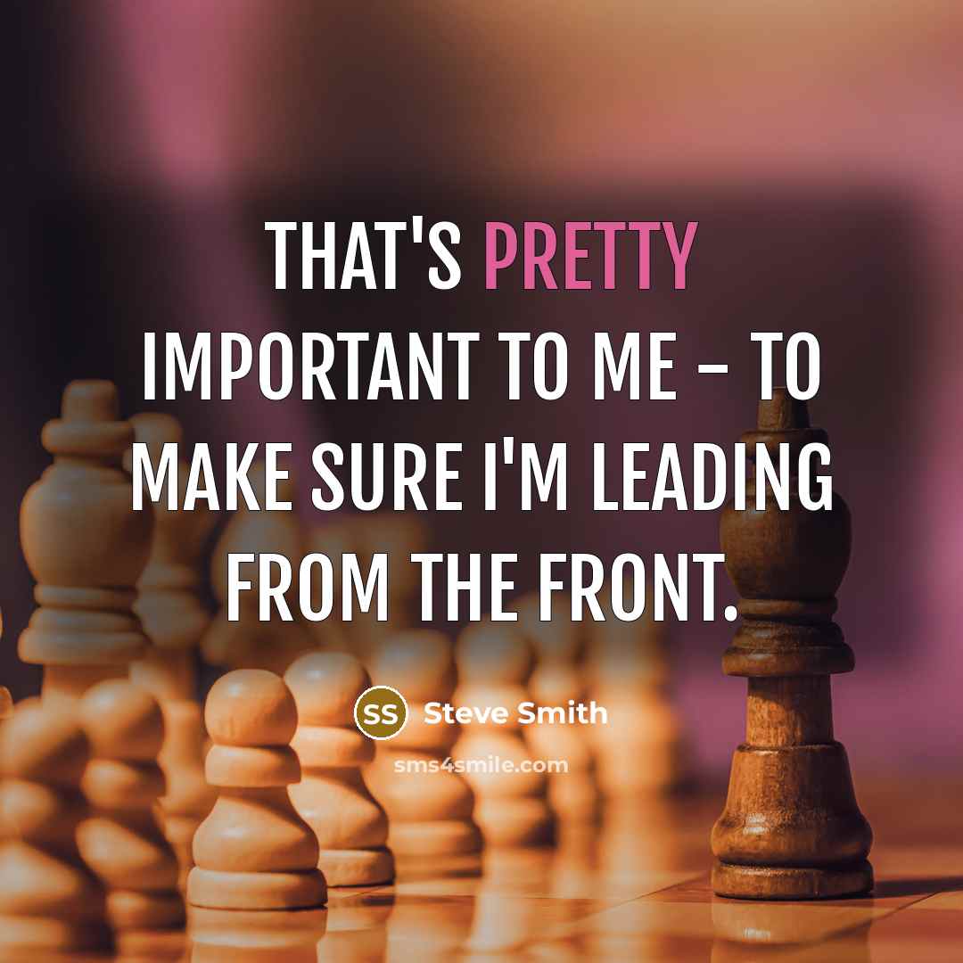 “That's pretty important to me - to make sure I'm…” quote by Steve Smith