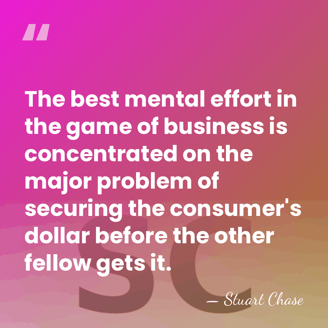 The best mental effort in the game of business is concentrated on&hellip; - Stuart Chase