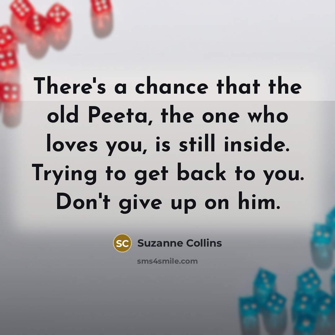 “There's a chance that the old Peeta, the one who…” quote by Suzanne Collins
