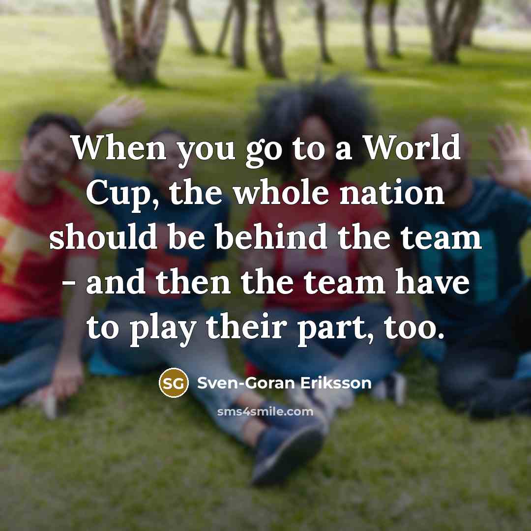 “When you go to a World Cup, the whole nation…” quote by Sven-Goran Eriksson