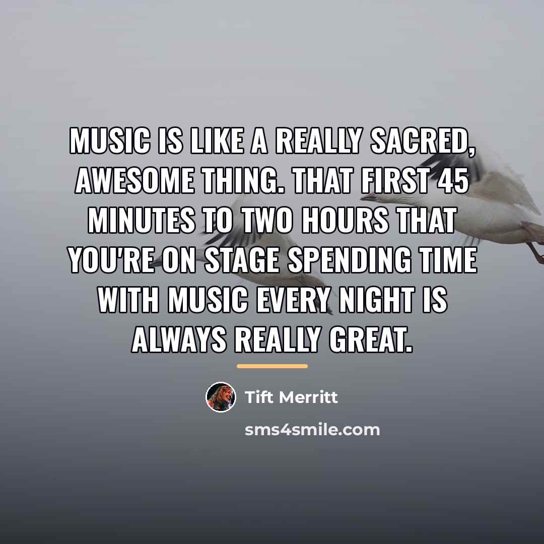 “Music is like a really sacred, awesome thing. That first…” quote by Tift Merritt