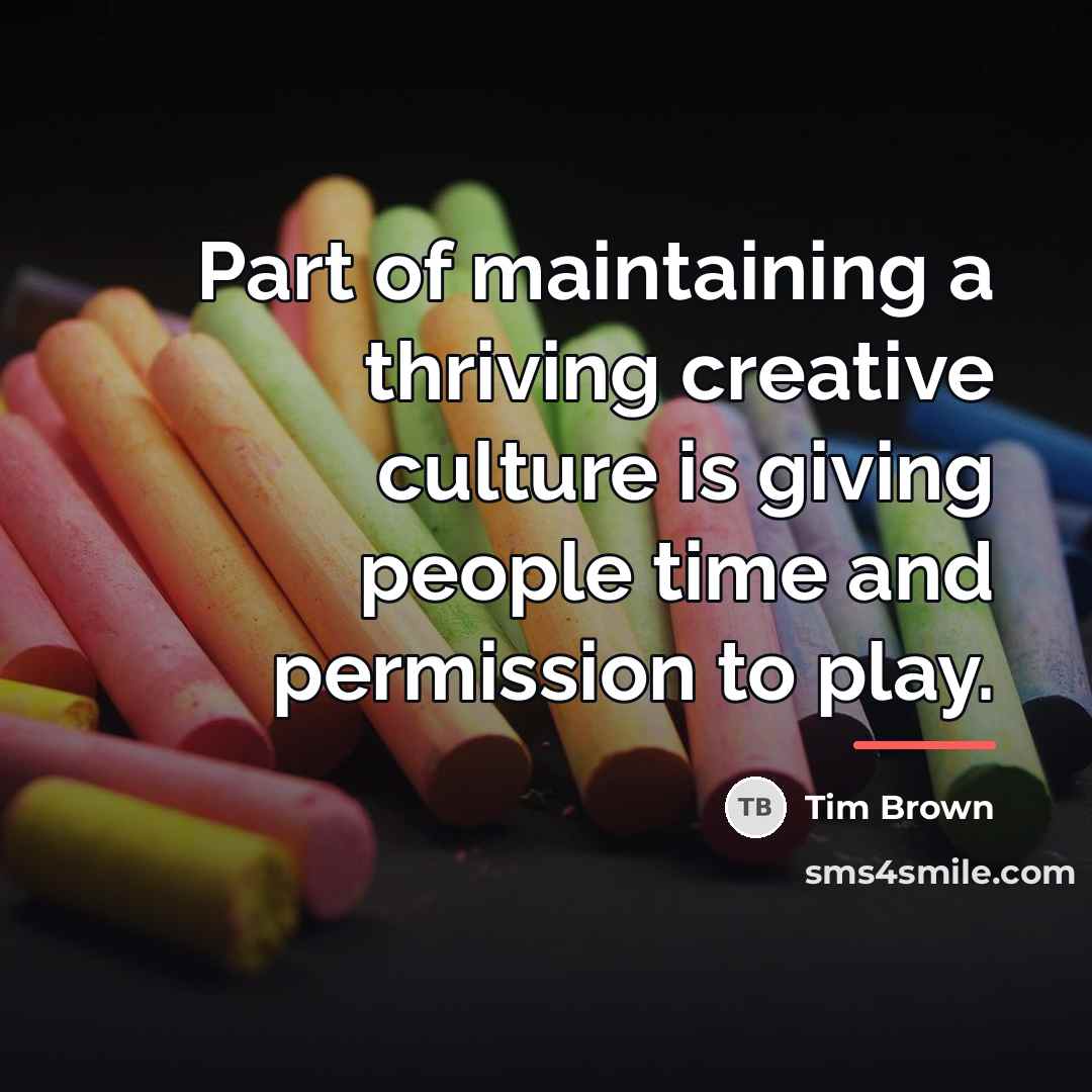 “Part of maintaining a thriving creative culture is giving people…” quote by Tim Brown