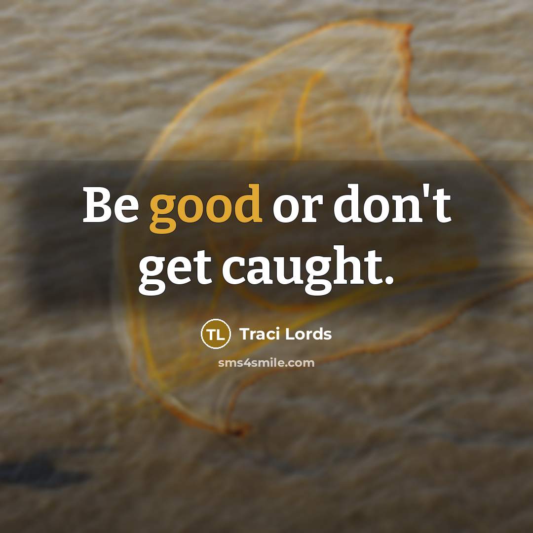 “Be good or don't get caught.…” quote by Traci Lords