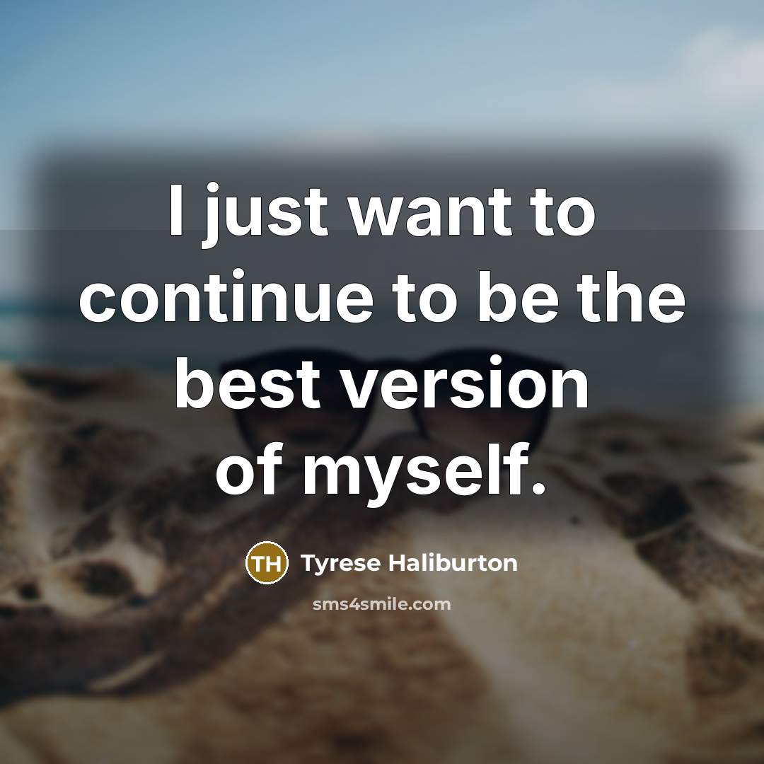 “I just want to continue to be the best version…” quote by Tyrese Haliburton