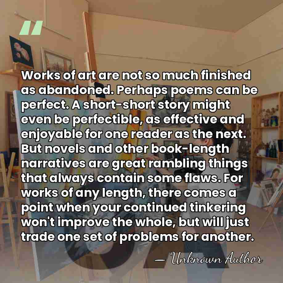 Works of art are not so much finished as abandoned. Perhaps poems&hellip; - Unknown Author