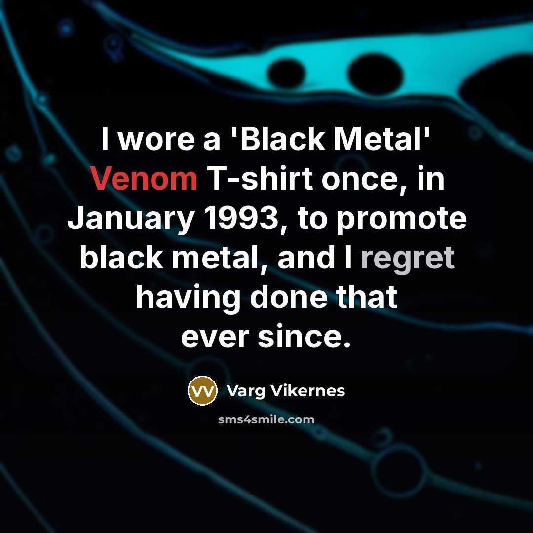 “I wore a 'Black Metal' Venom T-shirt once, in January…” quote by Varg Vikernes