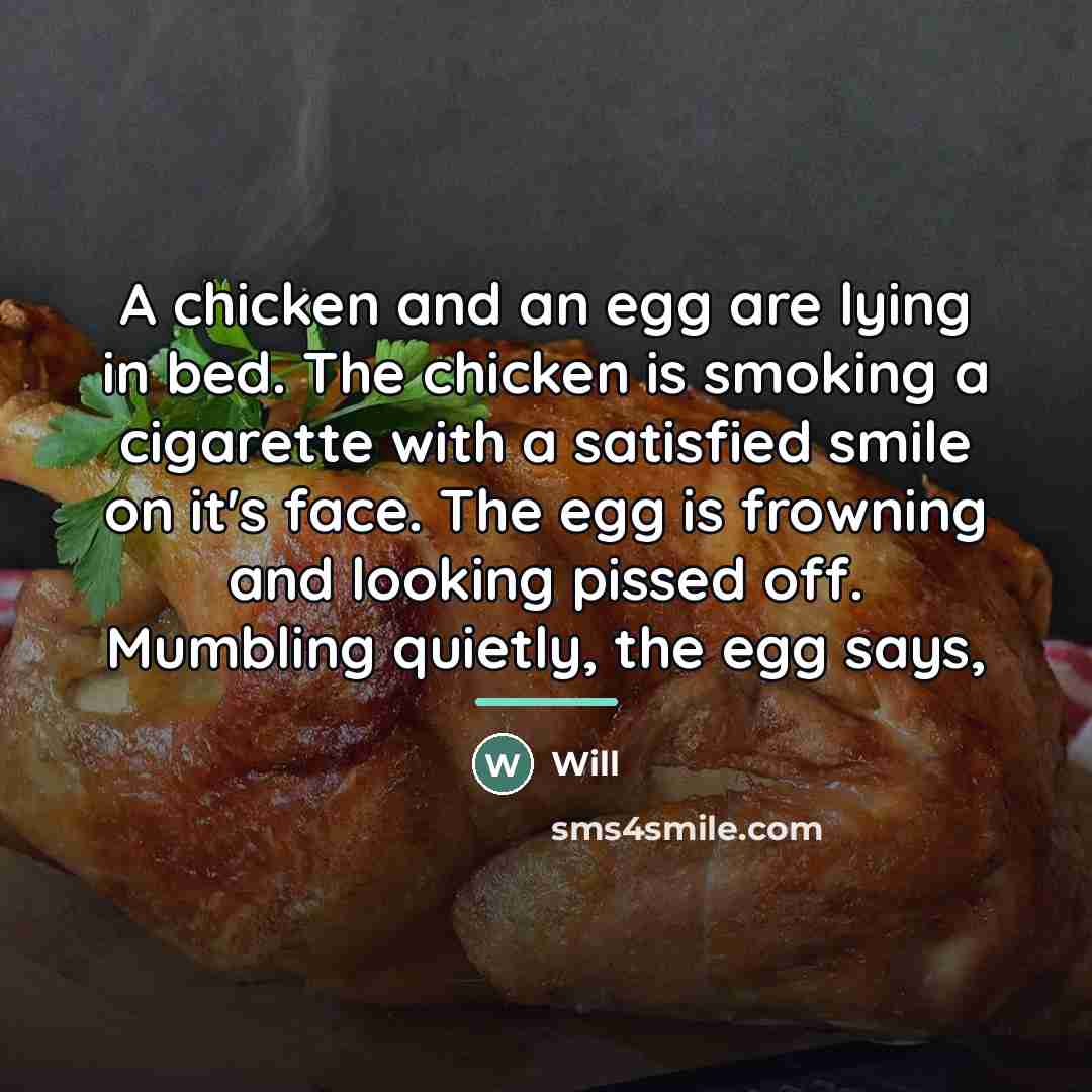 “A chicken and an egg are lying in bed. The…” quote by Will