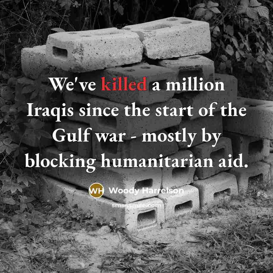“We've killed a million Iraqis since the start of the…” quote by Woody Harrelson