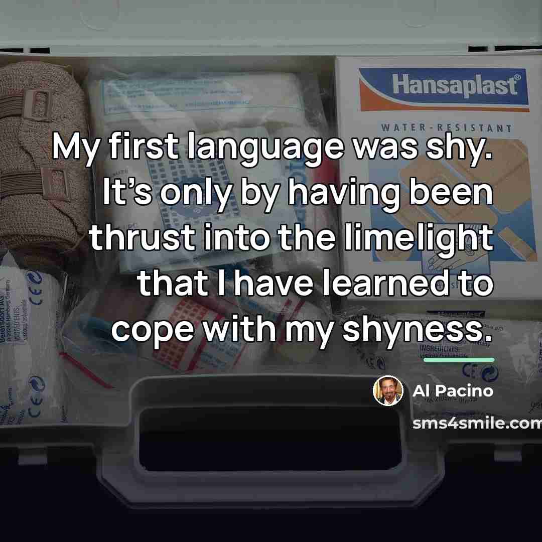 “My first language was shy. It's only by having been…” quote by Al Pacino